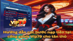 hướng dẫn nạp tiền vip79 cho tân thủ