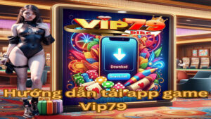 Hướng dẫn tải app game Vip79 dành cho cho điện thoại IOS