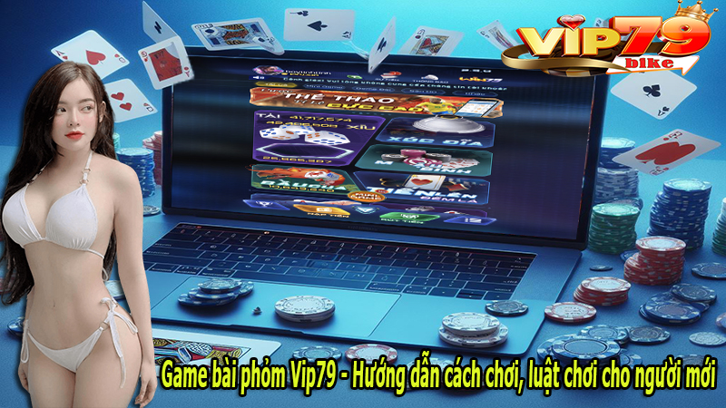 Game bài phỏm Vip79 - Hướng dẫn cách chơi, luật chơi cho người mới